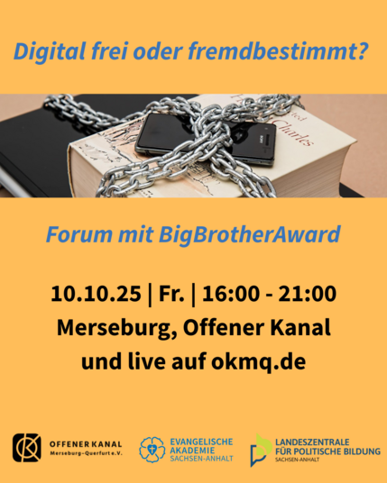 Digital frei oder fremdbestimmt? Forum mit BigBrotherAward | 10.10.25 | Fr. | 16:00 -21:00 | Merseburg, Offener Kanal, Geusaer Str. 86b und ab 16:30 live im Fernsehen oder auf okmq.de