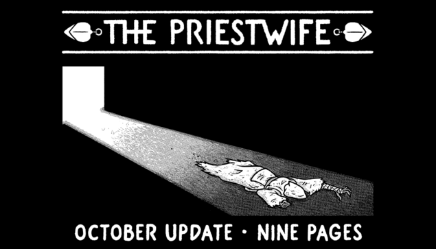 A black and white promotional image for The Priestwife webcomic, showing a figure clad in leper's robes crawling away from the light into a darkened chamber. What little of their body is visible looks ravaged by their ailment where it peeks out between their bandages.

"The Priestwife October Update - Nine Pages"