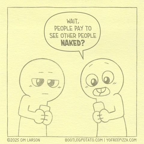 Panel 1. Buddy, looking at their phone, says "Wait, people pay to see other people naked?"