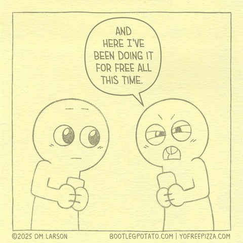 Panel 3. Buddying looking all skeptical says "And here I've been doing it for free all this time."