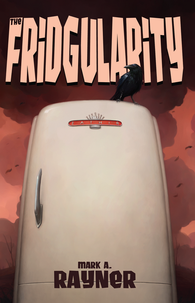 cover art for the fridgularity by mark a rayner -- an old timey fridge with a raven on top, in front of an apocalyptic sky